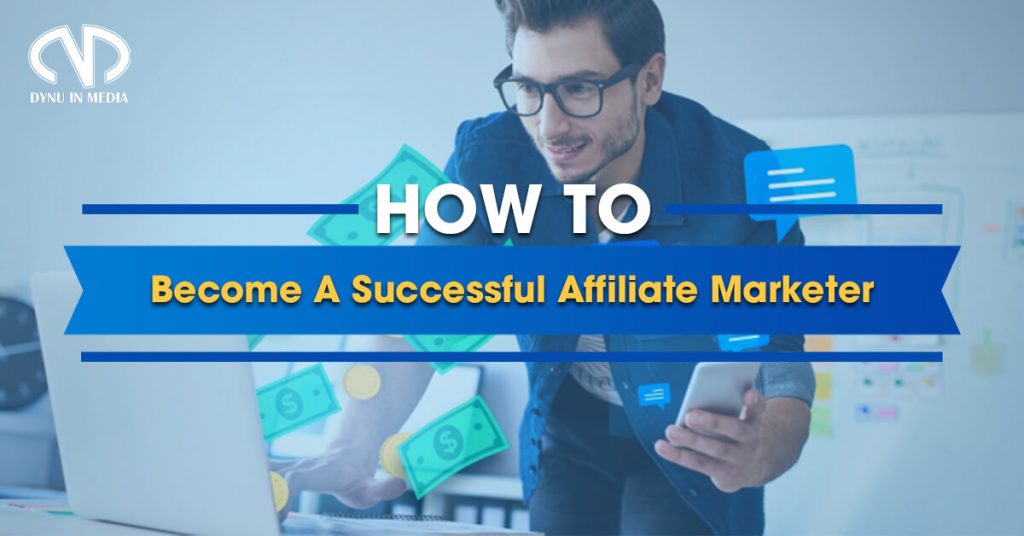 How To Become A Successful Affiliate Marketer | DYNU IN MEDIA