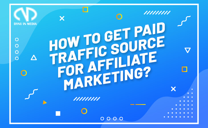 How to get paid traffic source for affiliate marketing | DYNU IN MEDIA